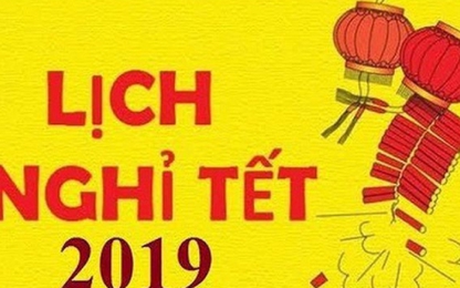 Tết Nguyên đán Kỷ Hợi 2019 được nghỉ bao nhiêu ngày?